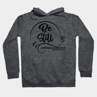 Be Still And Know I Am God - Psalm 46:10 Hoodie